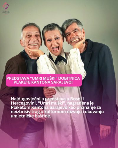 Read more about the article Predstava Umri muški dobitnica je Plakete Kantona Sarajevo!